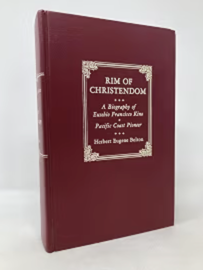 Rim of Christendom: A Biography of Eusebio Francisco Kino, Pacific Coast Pioneer / by Herbert Eugene Bolton