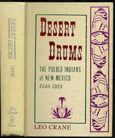 Desert Drums: The Pueblo Indians of New Mexico 1540-1928 / Leo Crane