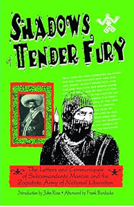 Shadows of Tender Fury: Letters and Communiques of Subcomandante Marcos and the Zapatista Army of National Liberation / Bardacke, Frank