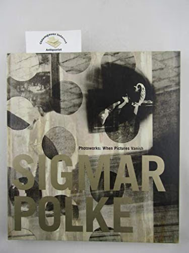 Sigmar Polke Photoworks: When Pictures Vanish / Polke, Sigmar