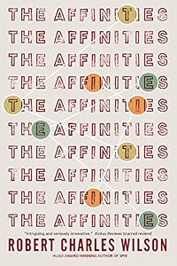 The Affinities / Wilson, Robert Charles
