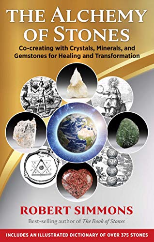 The Alchemy of Stones: Co-creating with Crystals, Minerals, and Gemstones for Healing and Transformation / Simmons, Robert