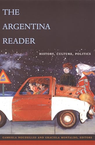 The Argentina Reader: History, Culture, Politics (The Latin America Readers) / Nouzeilles, Gabriela; Montaldo, Graciela (Editors)
