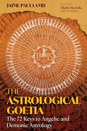 The Astrological Goetia: The 72 Keys to Angelic and Demonic Astrology / Lamb, Jaime Paul