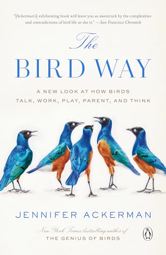 The Bird Way: A New Look at How Birds Talk, Work, Play, Parent, and Think / Ackerman, Jennifer