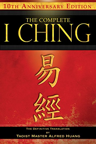 The Complete I Ching10th Anniversary Edition: The Definitive Translation by Taoist Master Alfred Huang / Huang, Taoist Master Alfred