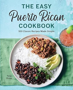 The Easy Puerto Rican Cookbook: 100 Classic Recipes Made Simple / Rican, Tony