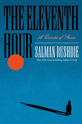 The Eleventh Hour: A Quintet of Stories / Rushdie, Salman