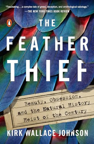 The Feather Thief: Beauty, Obsession, and the Natural History Heist of the Century / Johnson, Kirk Wallace
