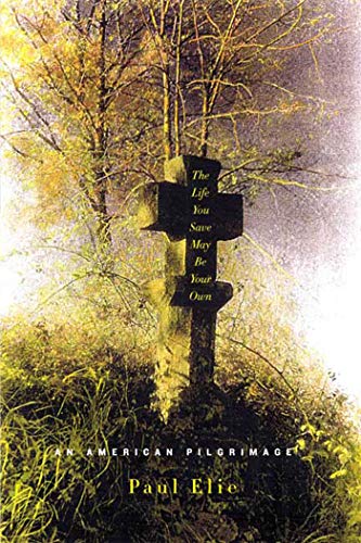 The Life You Save May Be Your Own: An American Pilgrimage / Elie, Paul