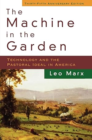 The Machine in the Garden: Technology and the Pastoral Ideal in America / Marx, Leo