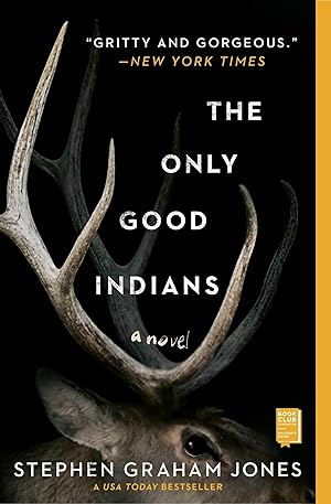 The Only Good Indians: A Novel / Jones, Stephen Graham