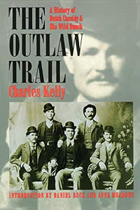 The Outlaw Trail: A History of Butch Cassidy and His Wild Bunch / Kelly, Charles