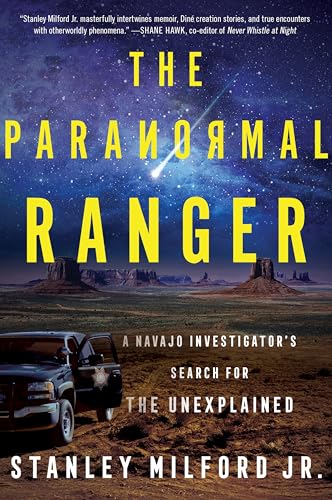 The Paranormal Ranger: A Navajo Investigator's Search for the Unexplained / Milford, Stanley Jr.