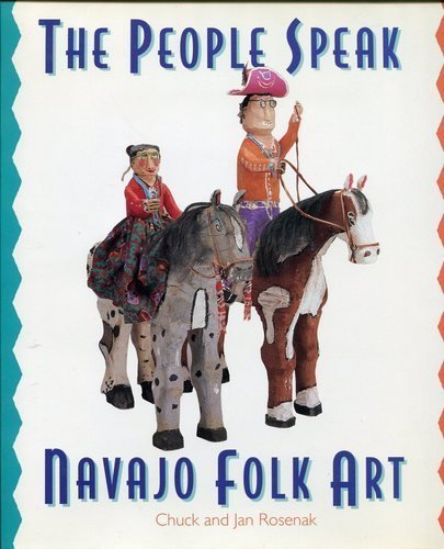 The People Speak: Navajo Folk Art / Rosenak, Chuck and Jan