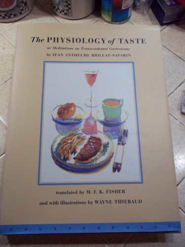 The Physiology of Taste: Or Meditations on Transcendental Gastronomy / Jean Anthelme Brillat-Savarin