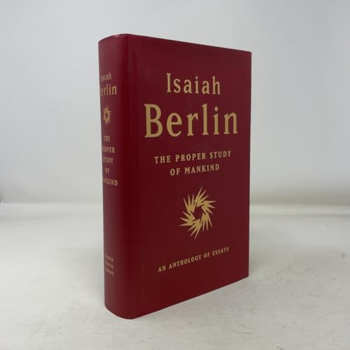 The Proper Study of Mankind: An Anthology of Essays / Isaiah Berlin