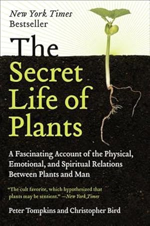 The Secret Life of Plants: a Fascinating Account of the Physical, Emotional, and Spiritual Relations Between Plants and Man / Tompkins, Peter,Christopher Bird