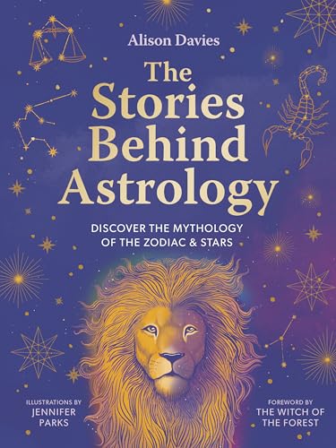 The Stories Behind Astrology: Discover the Mythology of the Zodiac & Stars (NEW) /