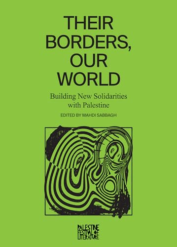 Their Borders, Our World: Renewing Solidarity with Palestine / Sabbagh, Mahdi