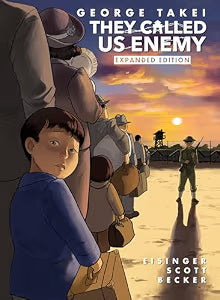 They Called Us Enemy: Expanded Edition (NEW) / Takei, George; Eisinger, Justin; Scott, Steven; Becker, Harmony
