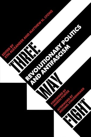 Three Way Fight : Revolutionary Politics and Antifascism / Alexander, Xtn; Lyons, Matthew N.