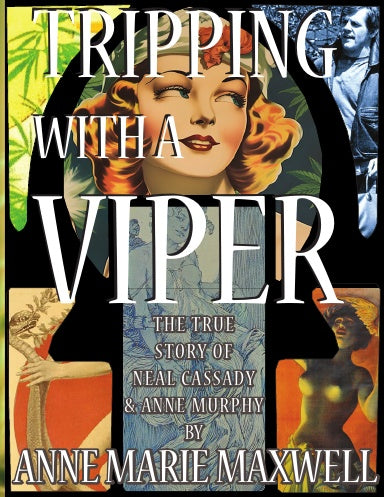Tripping with a Viper: The True Unexpurgated True Story of Neal Cassady & Anne Murphy / Anne Marie Maxwell