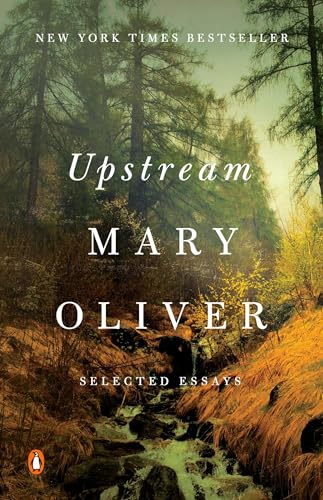 Upstream: Selected Essays / Oliver, Mary