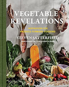 Vegetable Revelations: Inspiration for Produce-Forward Cooking / Satterfield, Steven