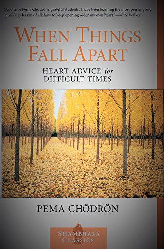 When Things Fall Apart: Heart Advice for Difficult Times / Chodron, Pema