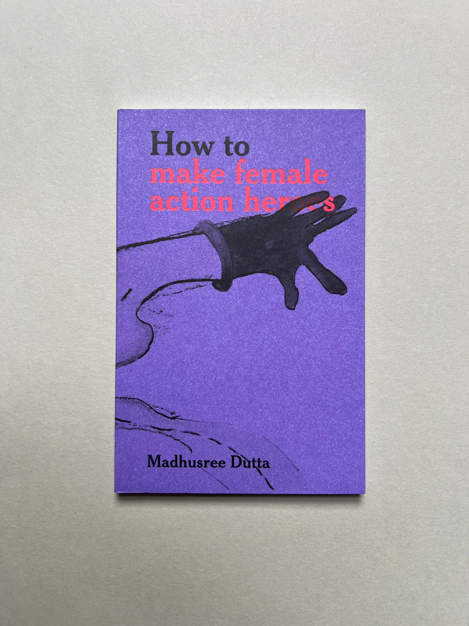 How to Make Female Action Heroes / Madhusree Dutta