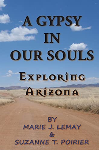 A Gypsy in Our Souls: Exploring Arizona / Marie J. Lemay & Suzanne T. Poirier