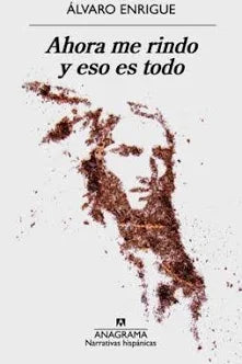 Ahora me rindo y eso es todo / Álvaro Enrigue