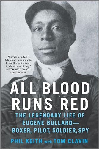 All Blood Runs Red: The Legendary Life of Eugene Bullard--Boxer, Pilot, Soldier, Spy / Clavin, Tom; Keith, Phil
