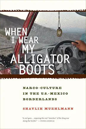 When I Wear My Alligator Boots: Narco-Culture in the U.S. Mexico Borderlands
