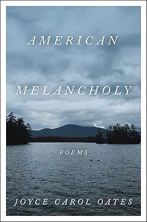 American Melancholy: Poems / by Joyce Carol Oates