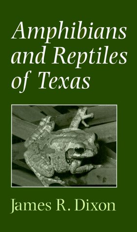 Amphibians and Reptiles of Texas: With Keys, Taxonomic Synopses, Bibliography, and Distribution Maps / James Ray Dixon