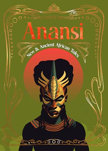 Anansi: New & Ancient African Tales (Myths, Gods & Immortals) / Zobel Marshall, Emily (FRW); Ofori, Ivana Akotowaa (INT); Ableson, Ian (CON); Arthur, Benjamin Cyril (CON); Arthur, Bernice (CON)