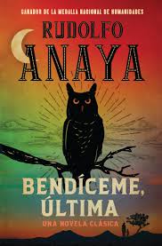 Bendíceme, Última: Una Novela Clásica / by Rudolfo Anaya