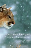The Animal Dialogues: Uncommon Encounters in the Wild / Craig Childs