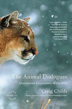 The Animal Dialogues: Uncommon Encounters in the Wild / by Craig Childs