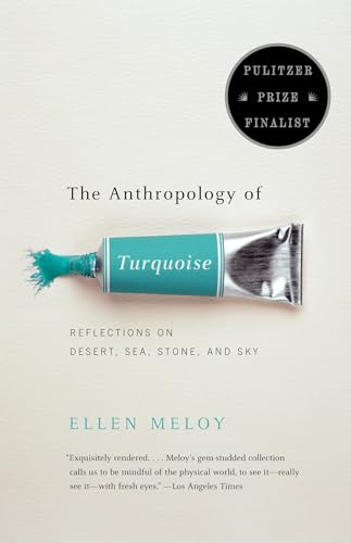 The Anthropology of Turquoise: Reflections on Desert, Sea, Stone, and Sky (USED) / Ellen Meloy