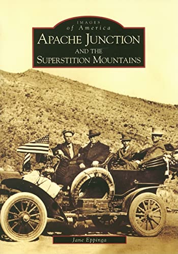 Apache Junction and the Superstition Mountains (AZ) (Images of America) / Eppinga, Jane