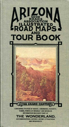 Arizona Good Roads Association Illustrated Road Maps and Tour Book / Arizona Highways Magazine