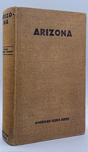 Arizona: A State Guide / Workers of the Writers' Program of the Work Projects Administration in the State of Arizona