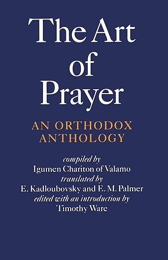 The Art of Prayer: An Orthodox Anthology / by Igumen Chariton