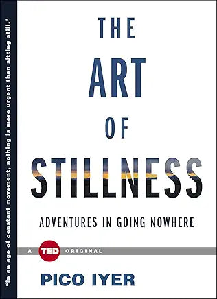 The Art of Stillness: Adventures in Going Nowhere (Signed) / Pico Iyer