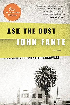 Ask the Dust: A Novel / by John Fante w/introduction by Charles Bukowski