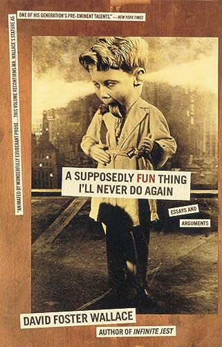 A Supposedly Fun Thing Ill Never Do Again: Essays and Arguments / David Foster Wallace