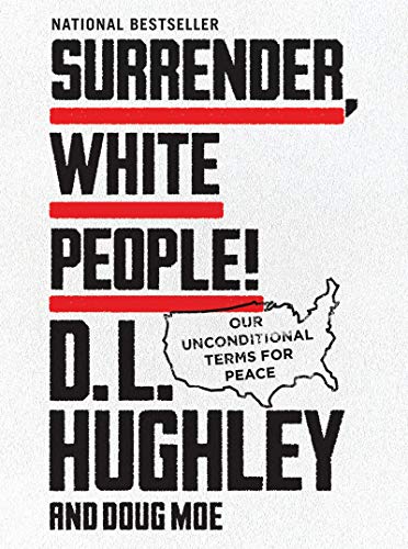Surrender, White People!: Our Unconditional Terms for Peace - The Hilariously Satirical National Bestseller on Reckoning / Hughley, D. L.